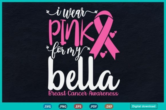 I Wear Pink for My Bella: A Heartfelt Tribute and Creative Guide to Breast Cancer Awareness SVG Files