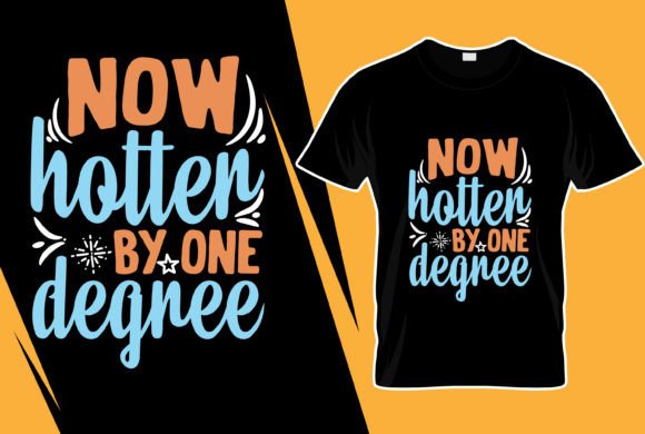 Now Hotter by One Degree T-shirt Design